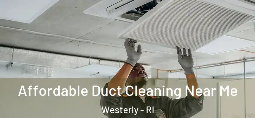  Affordable Duct Cleaning Near Me Westerly - RI