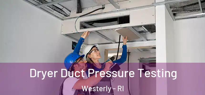  Dryer Duct Pressure Testing Westerly - RI