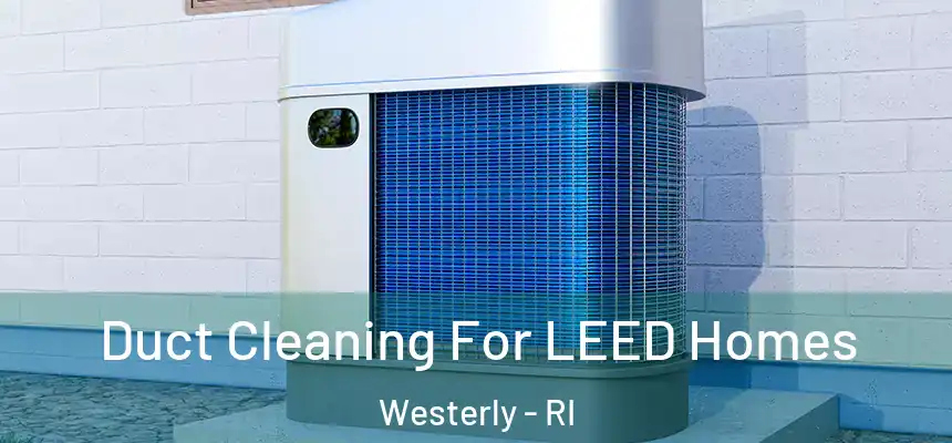  Duct Cleaning For LEED Homes Westerly - RI