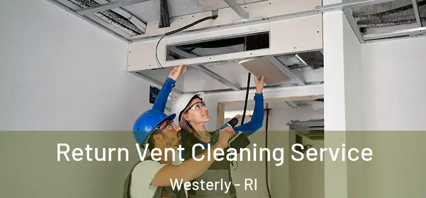  Return Vent Cleaning Service Westerly - RI